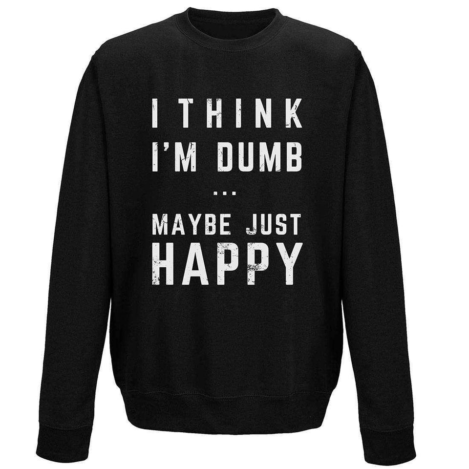 Think I'm Dumb Sweatshirt